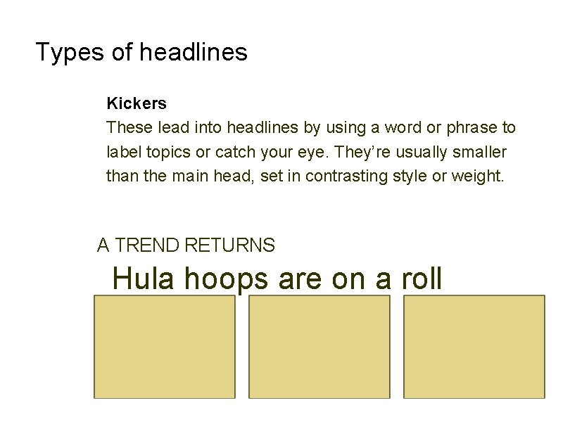 Types of headlines Kickers These lead into headlines by using a word or phrase