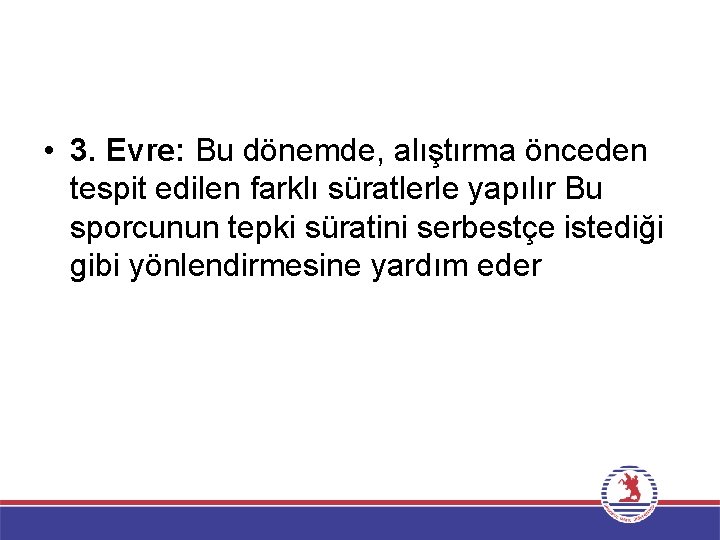  • 3. Evre: Bu dönemde, alıştırma önceden tespit edilen farklı süratlerle yapılır Bu