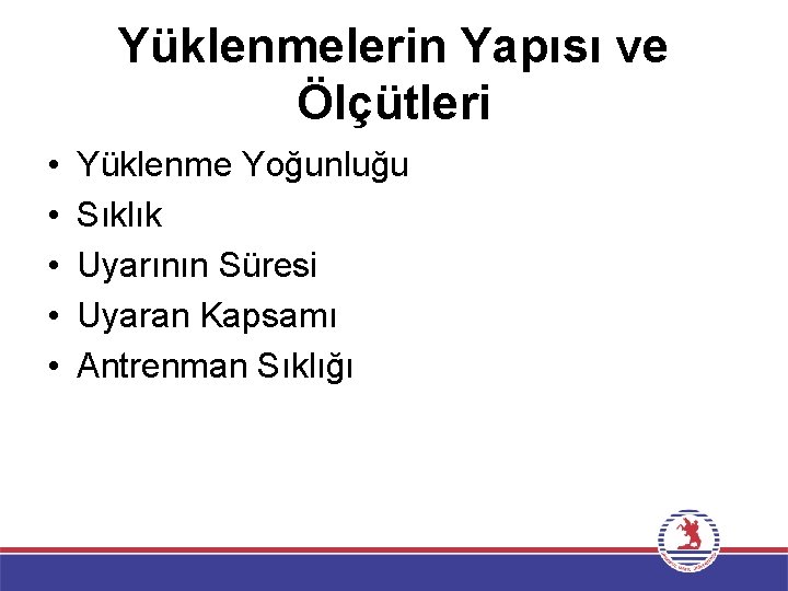 Yüklenmelerin Yapısı ve Ölçütleri • • • Yüklenme Yoğunluğu Sıklık Uyarının Süresi Uyaran Kapsamı