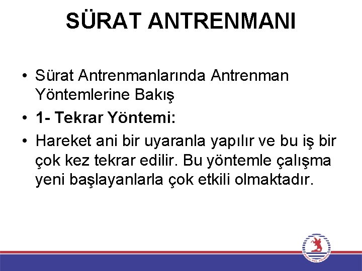 SÜRAT ANTRENMANI • Sürat Antrenmanlarında Antrenman Yöntemlerine Bakış • 1 - Tekrar Yöntemi: •