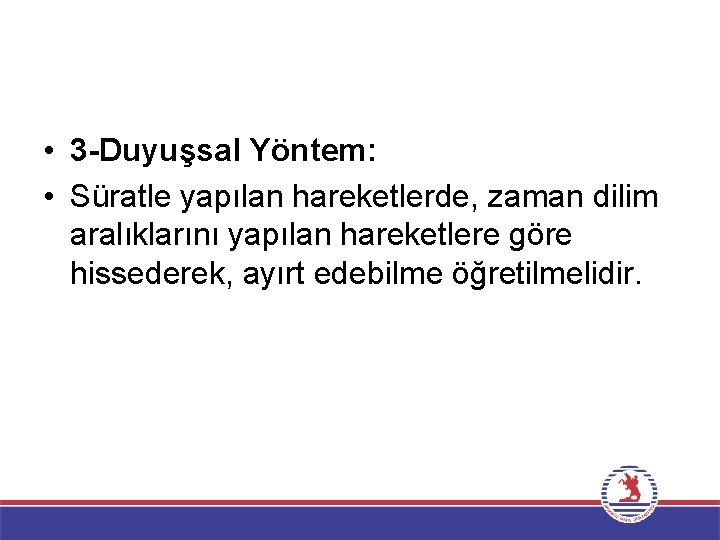  • 3 -Duyuşsal Yöntem: • Süratle yapılan hareketlerde, zaman dilim aralıklarını yapılan hareketlere