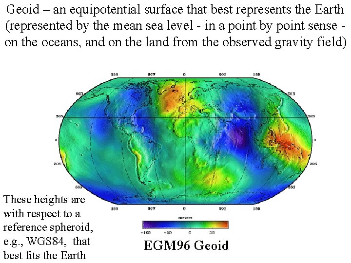Geoid – an equipotential surface that best represents the Earth (represented by the mean