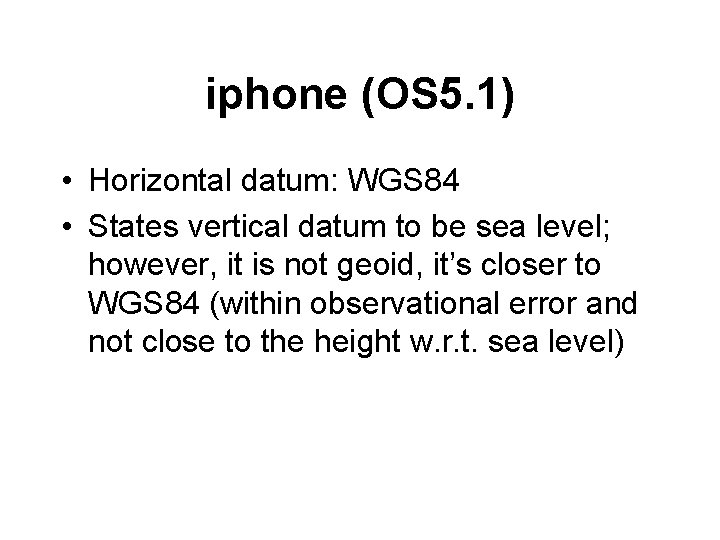 iphone (OS 5. 1) • Horizontal datum: WGS 84 • States vertical datum to