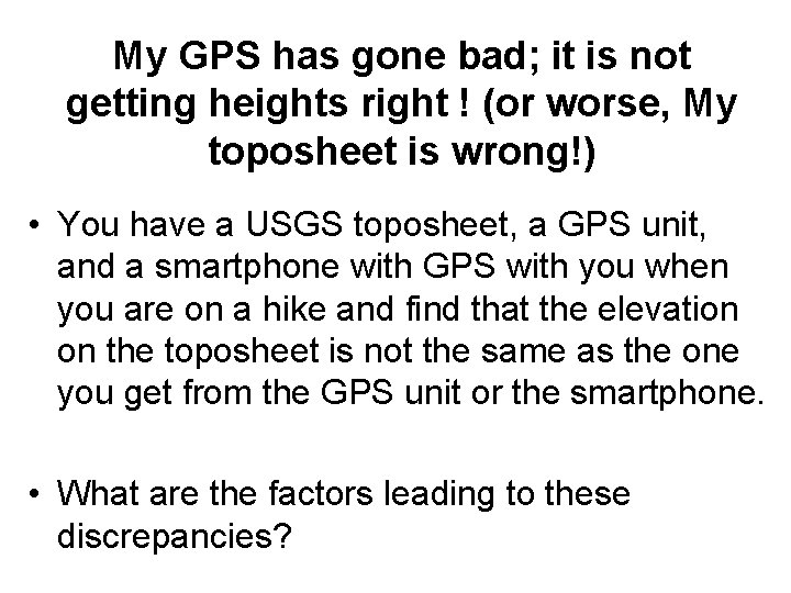 My GPS has gone bad; it is not getting heights right ! (or worse,