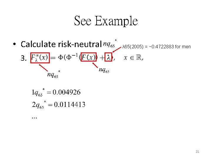 See Example • Calculate risk-neutral λ 65(2005) = − 0. 4722883 for men 3.