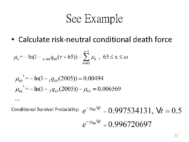 See Example • Calculate risk-neutral conditional death force Conditional Survival Probability: 22 