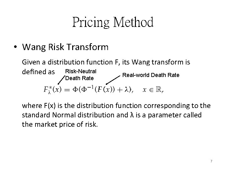 Pricing Method • Wang Risk Transform Given a distribution function F, its Wang transform