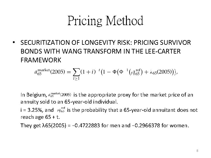 Pricing Method • SECURITIZATION OF LONGEVITY RISK: PRICING SURVIVOR BONDS WITH WANG TRANSFORM IN