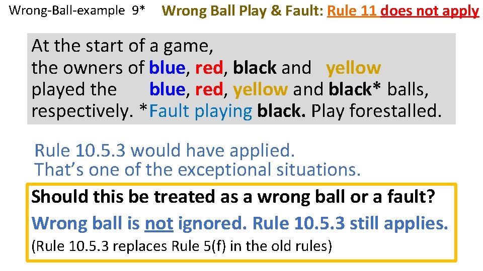 Wrong-Ball-example 9* Wrong Ball Play & Fault: Rule 11 does not apply At the