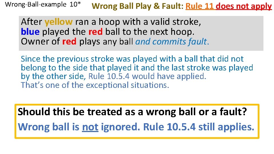 Wrong-Ball-example 10* Wrong Ball Play & Fault: Rule 11 does not apply After yellow