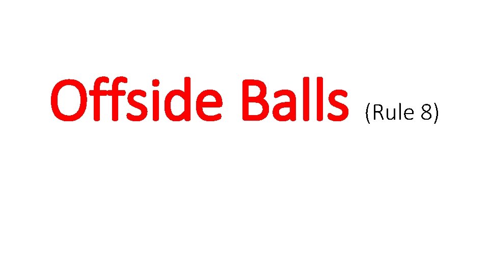 Offside Balls (Rule 8) 