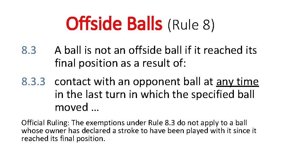 Offside Balls (Rule 8) 8. 3 A ball is not an offside ball if