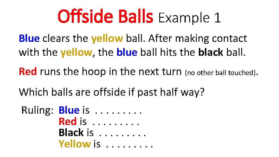 Offside Balls Example 1 Blue clears the yellow ball. After making contact with the