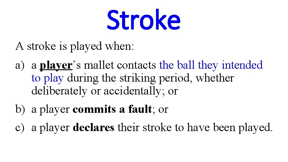 Stroke A stroke is played when: a) a player’s mallet contacts the ball they