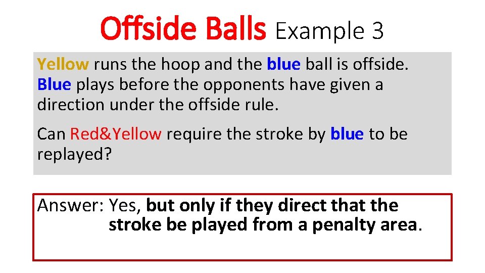 Offside Balls Example 3 Yellow runs the hoop and the blue ball is offside.