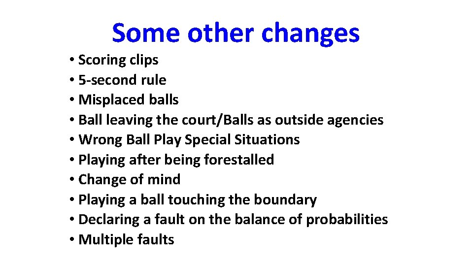 Some other changes • Scoring clips • 5 -second rule • Misplaced balls •