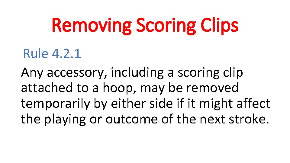 Removing Scoring Clips Rule 4. 2. 1 Any accessory, including a scoring clip attached