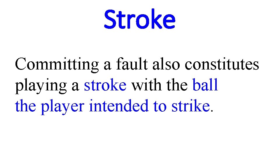 Stroke Committing a fault also constitutes playing a stroke with the ball the player