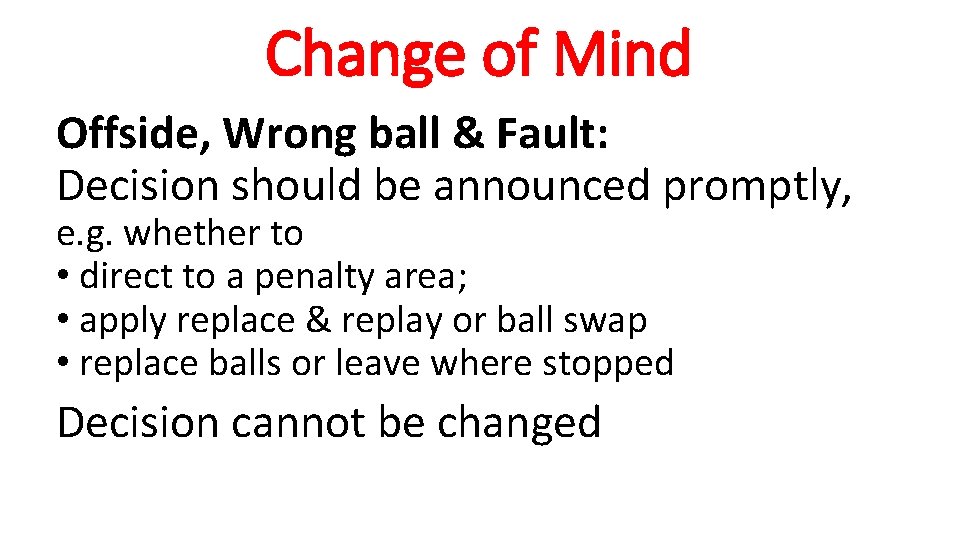Change of Mind Offside, Wrong ball & Fault: Decision should be announced promptly, e.