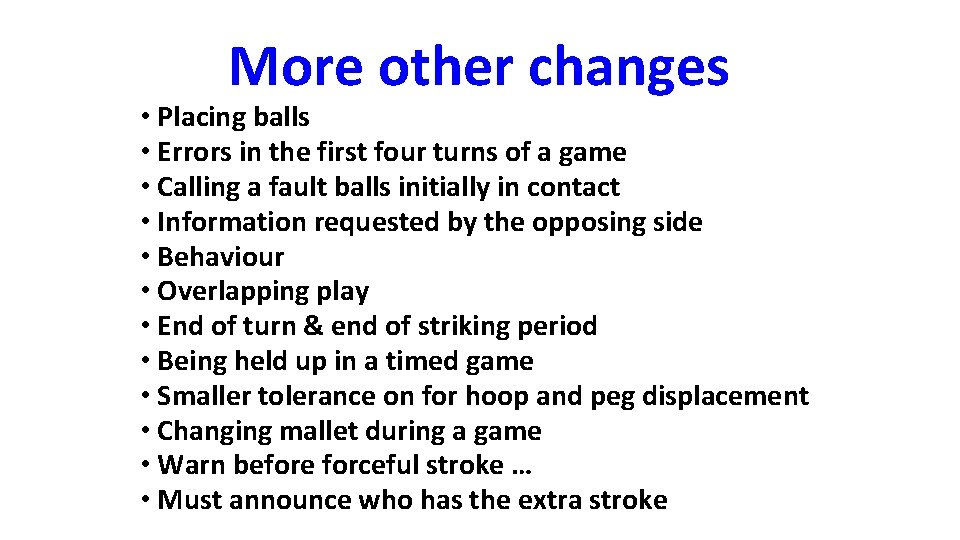 More other changes • Placing balls • Errors in the first four turns of