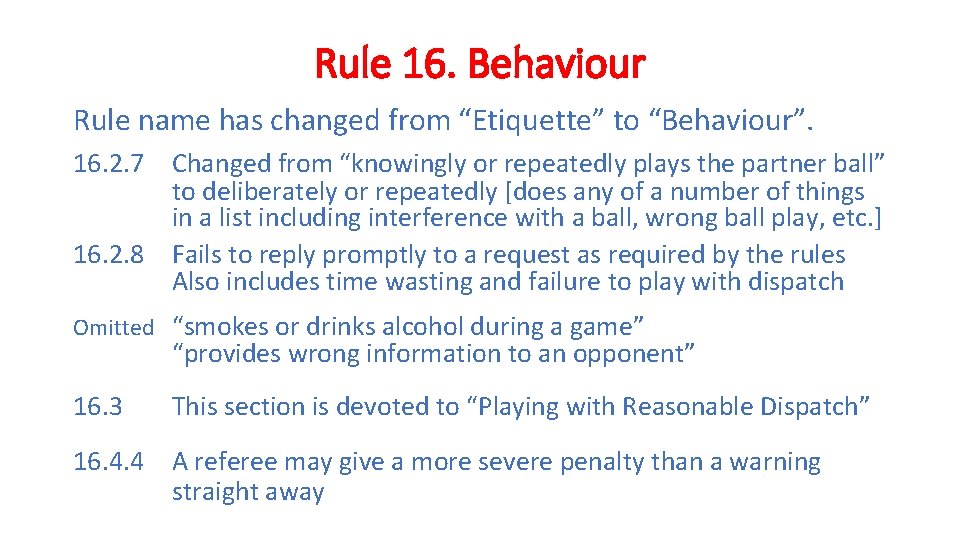 Rule 16. Behaviour Rule name has changed from “Etiquette” to “Behaviour”. 16. 2. 7