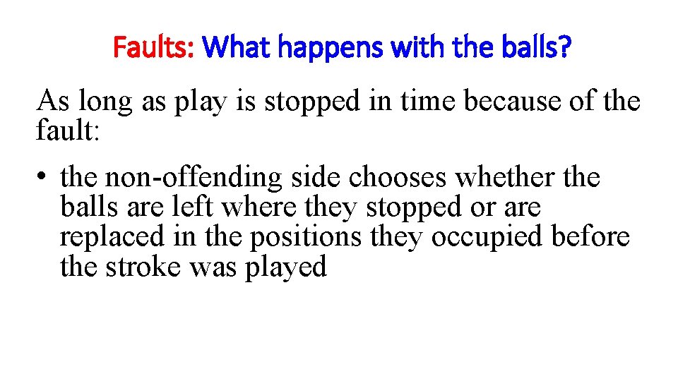 Faults: What happens with the balls? As long as play is stopped in time