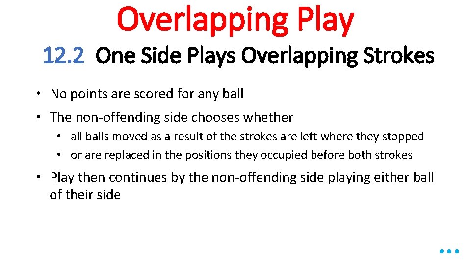 Overlapping Play 12. 2 One Side Plays Overlapping Strokes • No points are scored