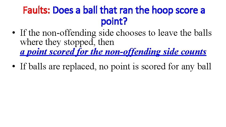 Faults: Does a ball that ran the hoop score a point? • If the