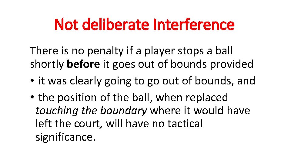 Not deliberate Interference There is no penalty if a player stops a ball shortly