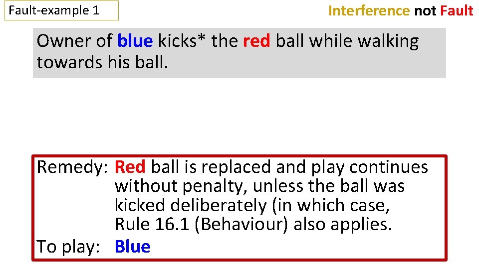 Fault-example 1 Interference not Fault Owner of blue kicks* the red ball while walking