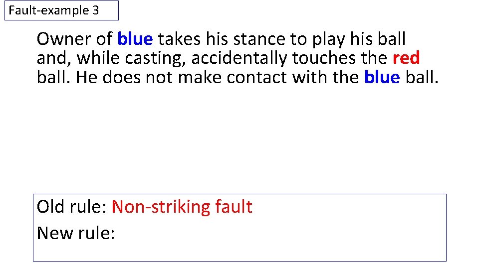 Fault-example 3 Owner of blue takes his stance to play his ball and, while