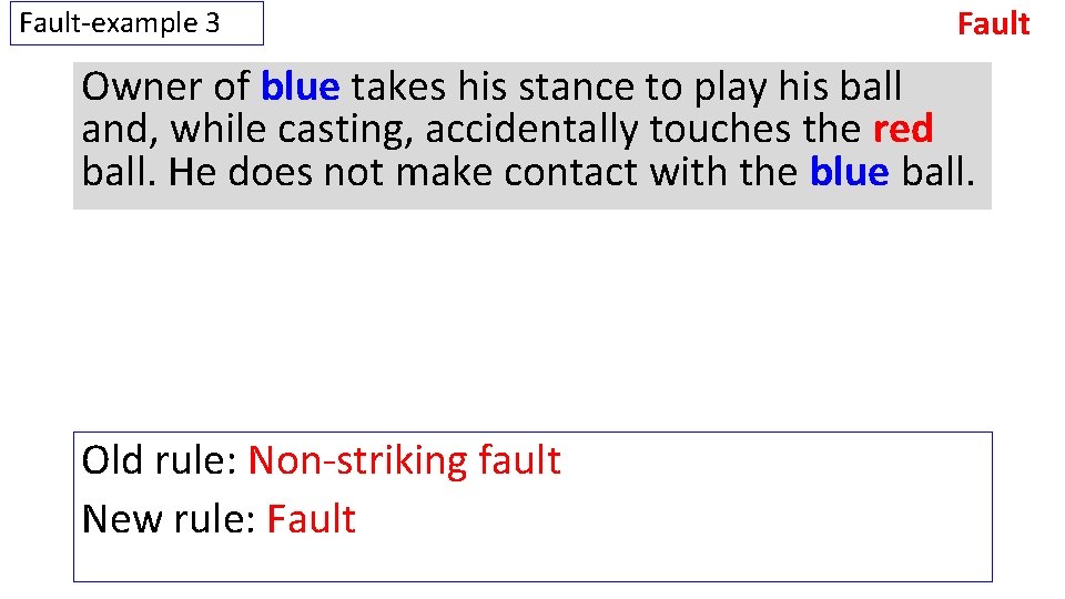 Fault-example 3 Fault Owner of blue takes his stance to play his ball and,