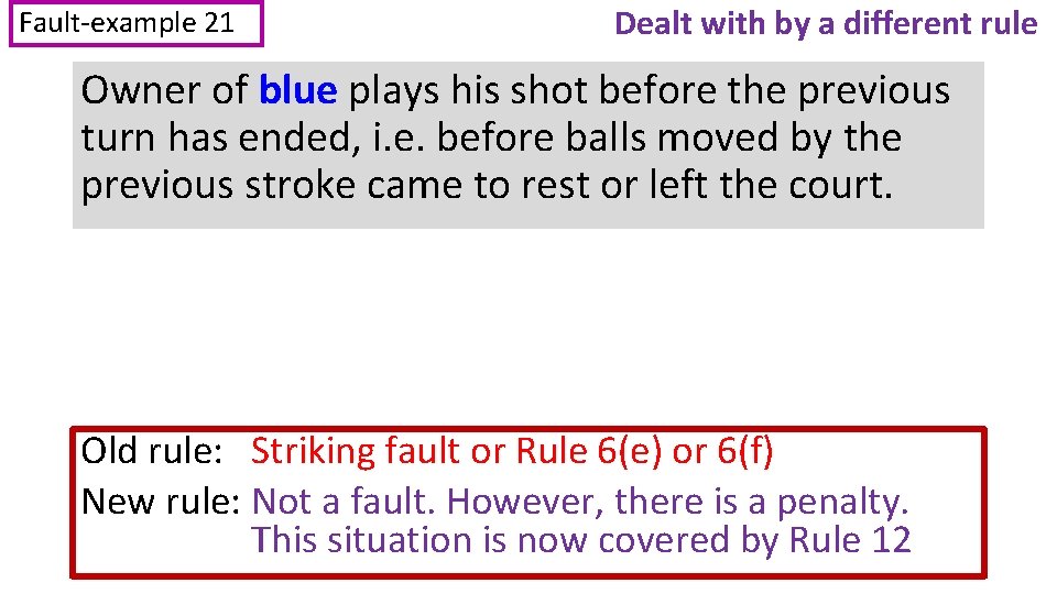 Fault-example 21 Dealt with by a different rule Owner of blue plays his shot