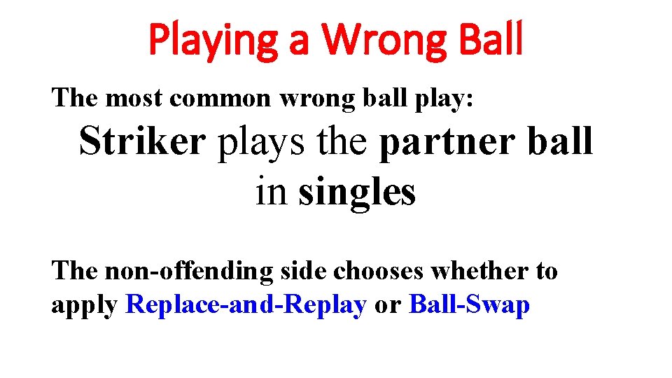 Playing a Wrong Ball The most common wrong ball play: Striker plays the partner