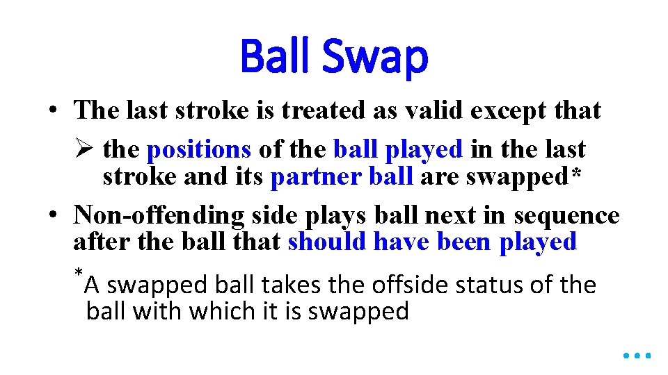 Ball Swap • The last stroke is treated as valid except that Ø the
