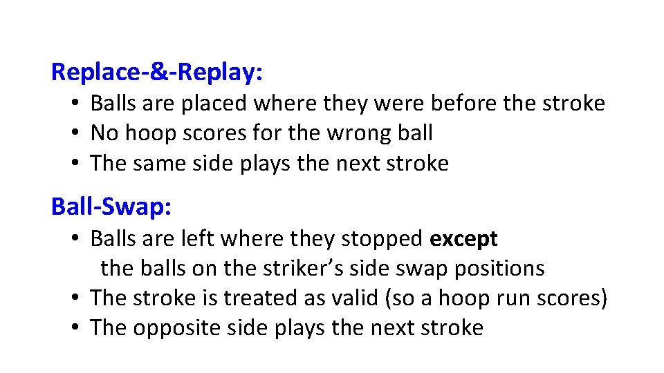 Replace-&-Replay: • Balls are placed where they were before the stroke • No hoop