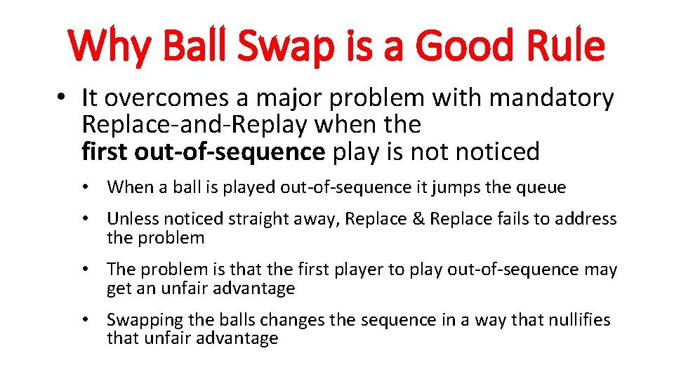 Why Ball Swap is a Good Rule • It overcomes a major problem with