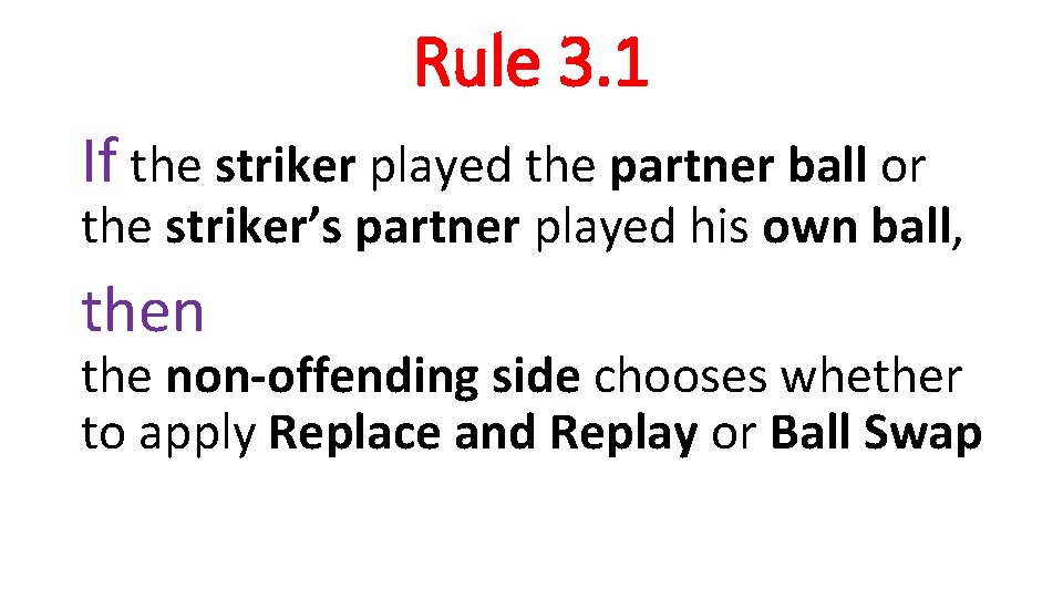 Rule 3. 1 If the striker played the partner ball or the striker’s partner