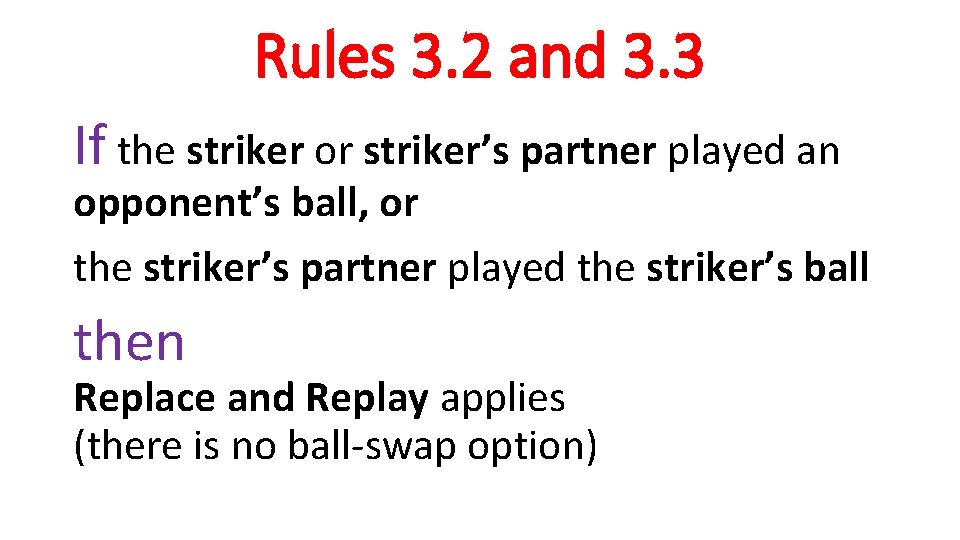 Rules 3. 2 and 3. 3 If the striker or striker’s partner played an