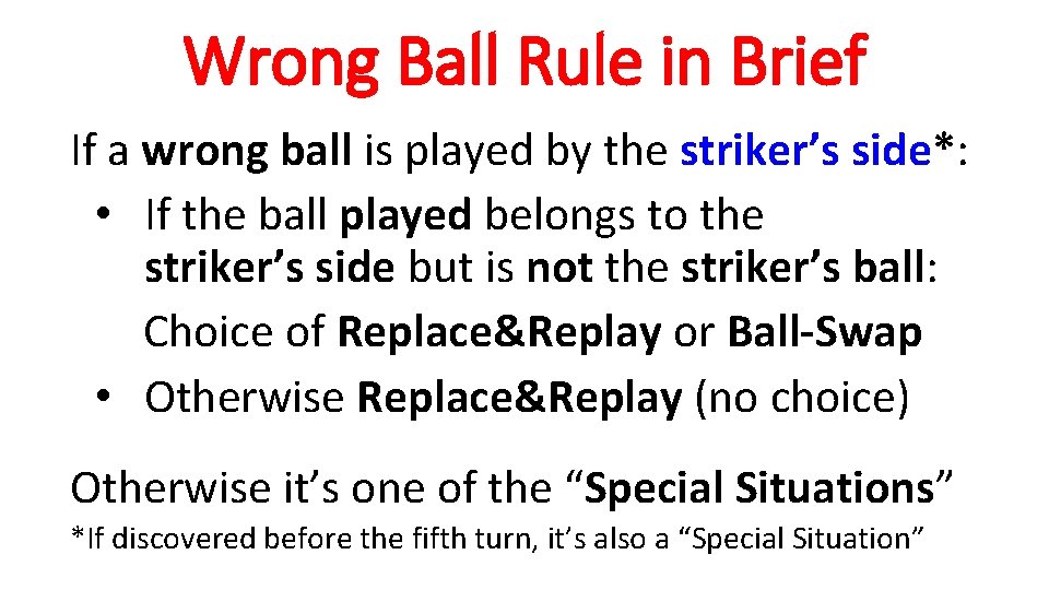 Wrong Ball Rule in Brief If a wrong ball is played by the striker’s