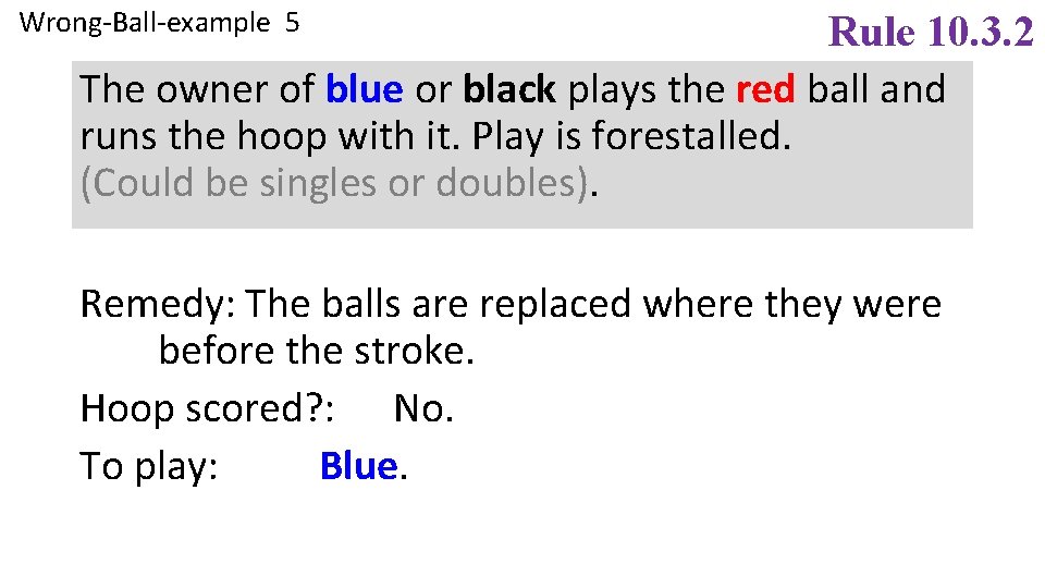 Wrong-Ball-example 5 Rule 10. 3. 2 The owner of blue or black plays the