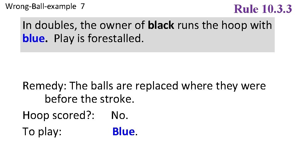 Wrong-Ball-example 7 Rule 10. 3. 3 In doubles, the owner of black runs the