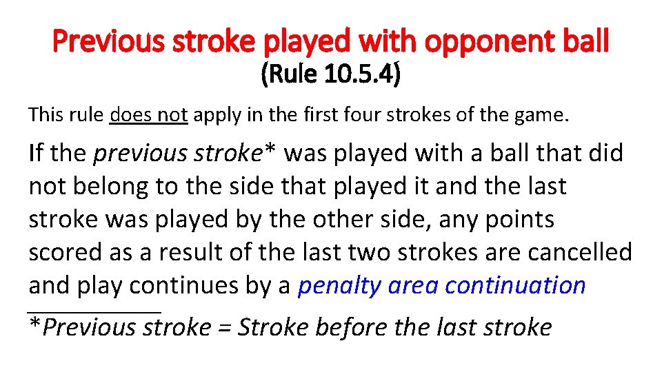 Previous stroke played with opponent ball (Rule 10. 5. 4) This rule does not