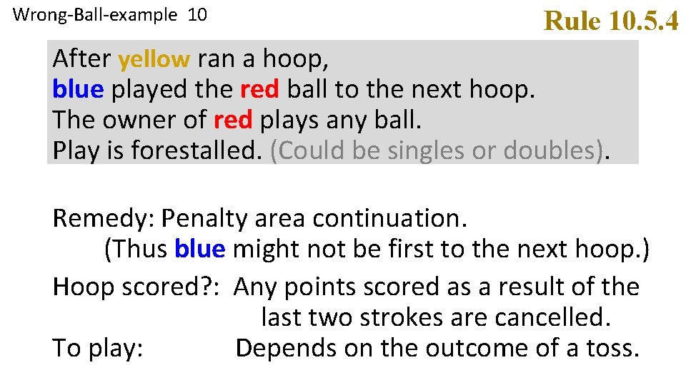 Wrong-Ball-example 10 Rule 10. 5. 4 After yellow ran a hoop, blue played the