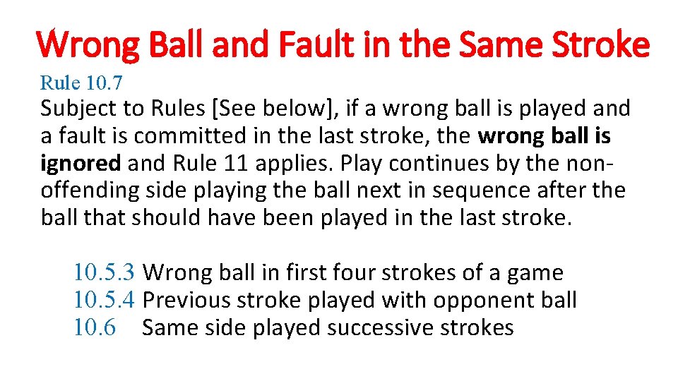 Wrong Ball and Fault in the Same Stroke Rule 10. 7 Subject to Rules