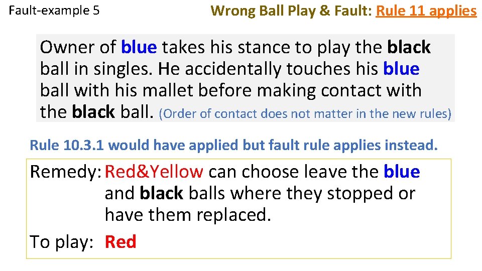 Fault-example 5 Wrong Ball Play & Fault: Rule 11 applies Owner of blue takes