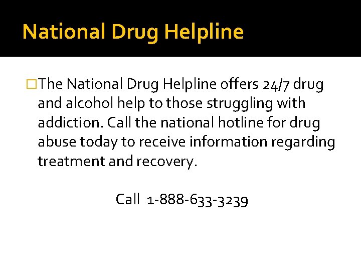 National Drug Helpline �The National Drug Helpline offers 24/7 drug and alcohol help to