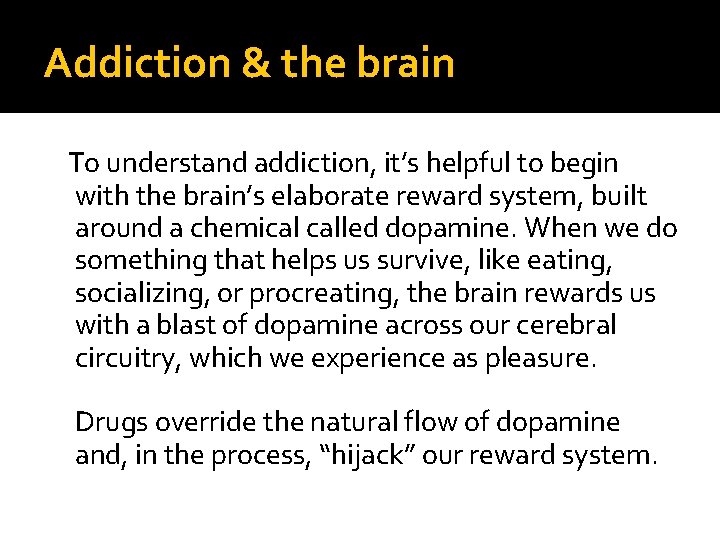 Addiction & the brain To understand addiction, it’s helpful to begin with the brain’s