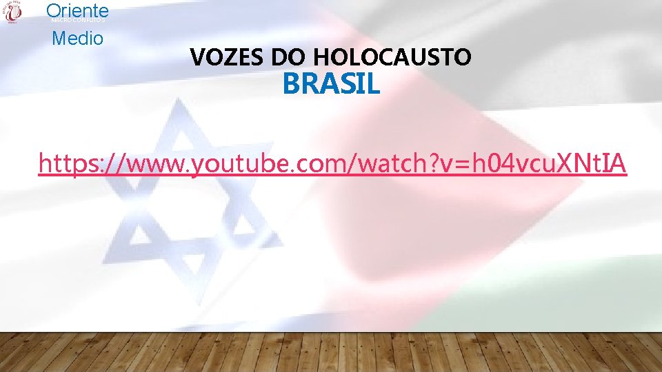 Oriente Medio MACRO CONFLITOS VOZES DO HOLOCAUSTO BRASIL https: //www. youtube. com/watch? v=h 04