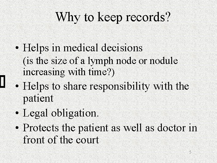 Why to keep records? • Helps in medical decisions (is the size of a
